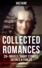 Voltaire: Collected Romances: 20+ Novels, Short Stories, Satires & Fables (Illustrated Edition) : Candide, Zadig, The Huron, Plato's Dream, Micromegas, The White Bull - eBook
