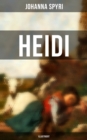 HEIDI (Illustriert) : Der beliebte Kinderklassiker: Heidis Lehr- und Wanderjahre & Heidi kann brauchen, was es gelernt hat - eBook