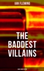 THE BADDEST VILLAINS - James Bond Edition : Dr. No, Goldfinger, Thunderball, On Her Majesty's Secret Service, You Only Live Twice - eBook
