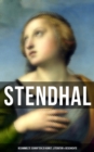 Stendhal: Gesammelte Schriften zu Kunst, Literatur & Geschichte : Napoleon Bonaparte + Uber die Liebe + Geschichte der Malerei in + Madame de Stael... - eBook