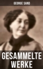 George Sand: Gesammelte Werke : Romane, Novellen, Autobiographie & Briefe - eBook