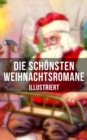 Die schonsten Weihnachtsromane (Illustriert) : Die Heilige und ihr Narr; Der kleine Lord; Heidi; Vor dem Sturm; Oliver Twist; Nils Holgersson... - eBook