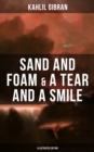 Sand And Foam & A Tear And A Smile (Illustrated Edition) : Inspiring Stories and Poems - eBook