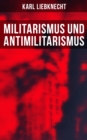 Militarismus und Antimilitarismus : Eine Untersuchung des antihumanen Wesens des Militarismus - eBook