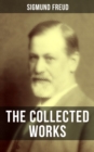 The Collected Works of Sigmund Freud : Psychoanalytical Studies, Articles & Theoretical Essays - eBook