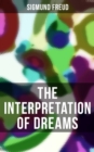 The Interpretation of Dreams : The Sources of Dreams & The Psychology of the Dream Activities - eBook