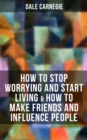 How to Stop Worrying and Start Living & How to Make Friends and Influence People - eBook