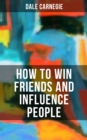 HOW TO WIN FRIENDS AND INFLUENCE PEOPLE - eBook