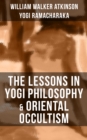 THE LESSONS IN YOGI PHILOSOPHY & ORIENTAL OCCULTISM : The Mental & Spiritual Principles - eBook