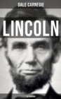 LINCOLN - THE UNKNOWN : A vivid and fascinating biographical account of Abraham Lincoln's life - eBook