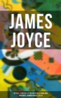 JAMES JOYCE: Ulysses, A Portrait of the Artist as a Young Man, Dubliners, Chamber Music & Exiles - eBook