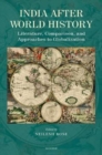 India After World History : Literature, Comparison, and Approaches to Globalization - Book