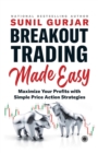 Breakout Trading Made Easy : Maximize Your Profits with Simple Price Action Strategies - Book