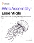 WebAssembly Essentials : Make code reusable and deployed for high performance web apps - eBook