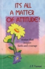 It's All A Matter of Attitude! : Stories That Inspire Faith & Courage - Book