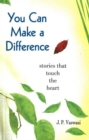 You Can Make A Difference : Stories That Touch the Heart - Book
