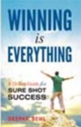 Winning is Everything : A 10-Step Guide for Sure Shot Success - Book