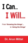 I Can... I Will... : From 'Knowing the things... to 'doing the things' - Book