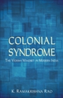 Colonial Syndrome : The Videshi Mindset in Modern India - eBook