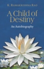 A Child of Destiny : An Autobiography - eBook