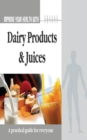 Improve Your Health With Dairy Product and Juices - eBook