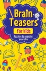 Brain Teasers for Kids : Puzzles to Exercise Your Mind - Book