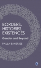 Borders, Histories, Existences : Gender and Beyond - Book