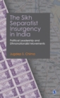 The Sikh Separatist Insurgency in India : Political Leadership and Ethnonationalist Movements - Book