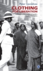 Clothing for Liberation : A Communication Analysis of Gandhi's Swadeshi Revolution - Book