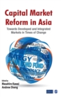 Capital Market Reform in Asia : Towards Developed and Integrated Markets in Times of Change - Book