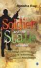 The Soldier and the State in India : Nuclear Weapons, Counterinsurgency, and the Transformation of Indian Civil-Military Relations - Book