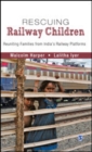 Rescuing Railway Children : Reuniting Families from India's Railway Platforms - Book