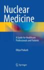 Nuclear Medicine : A Guide for Healthcare Professionals and Patients - Book