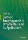 Somatic Embryogenesis in Ornamentals and Its Applications - eBook