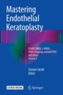 Mastering Endothelial Keratoplasty : DSAEK, DMEK, E-DMEK, PDEK, Air pump-assisted PDEK and others, Volume II - Book