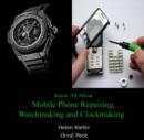 Know All About Mobile Phone Repairing, Watchmaking and Clockmaking - eBook