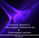 Frequency Spectrum of Electromagnetic Radiation by Sun & Electromagnetic spectrum - eBook