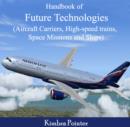 Handbook of Future Technologies (Aircraft Carriers, High-speed trains, Space Missions and Ships) - eBook