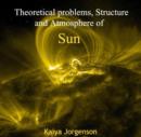 Theoretical problems, Structure and Atmosphere of Sun - eBook
