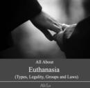 All About Euthanasia (Types, Legality, Groups and Laws) - eBook