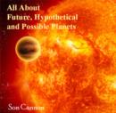 All About Future, Hypothetical and Possible Planets - eBook