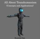 All About Transhumanism (Concepts and Applications) - eBook