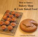 How to Open a Bakery Shop & Cook Baked Food - eBook