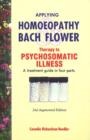 Applying Homoeopathy & Bach Flower Therapy to Psychosomatic Illness : A Treatment Guide in Four Parts: 2nd Edition - Book