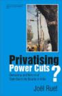 Privatising Power Cuts? : Ownership and Reform of State Electricity Boards in India - Book