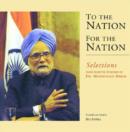 To the Nation for the Nation : Selections from Selected Speeches of Dr. Manmohan Singh - Book