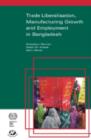 Trade Liberalisation, Manufacturing Growth and Employment in Bangladesh - Book