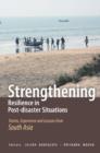 Strengthening Resilience in Post-disaster Situations : Stories, Experience and Lessons from South Asia - Book