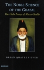 The Noble Science of The Ghazal : The Urdu Poetry of Mirza Ghalib - Book