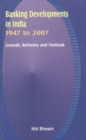Banking Developments in India -- 1947 to 2007 : Growth, Reforms & Outlook - Book